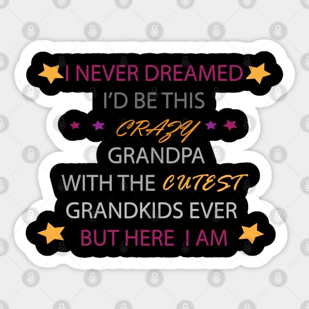 I Never dreamed i'd be this crazy grandpa t-shirt Sticker by stof beauty